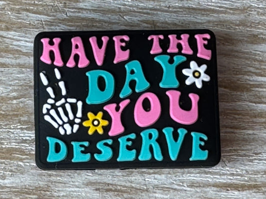 1 "Have The Day You Deserve" Silicone Focal Bead